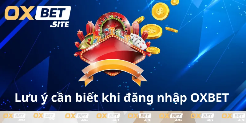 Hieu-ro-luu-y-khi-dang-nhap-OXBET-can-thiet
