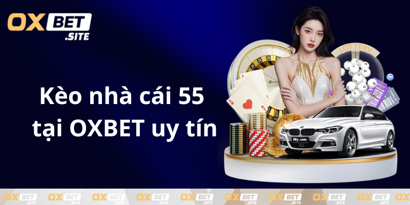 Keo-nha-cai-55-tai-OXBET-uy-tin