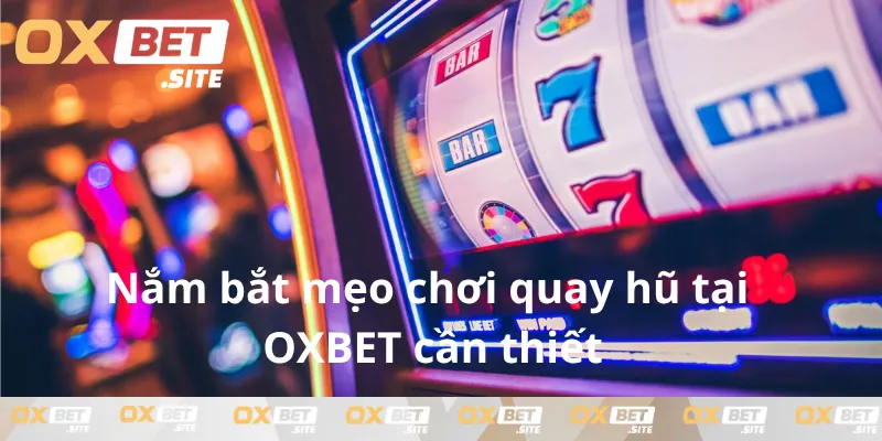 Nam-bat-meo-choi-quay-hu-tai-OXBET-can-thiet