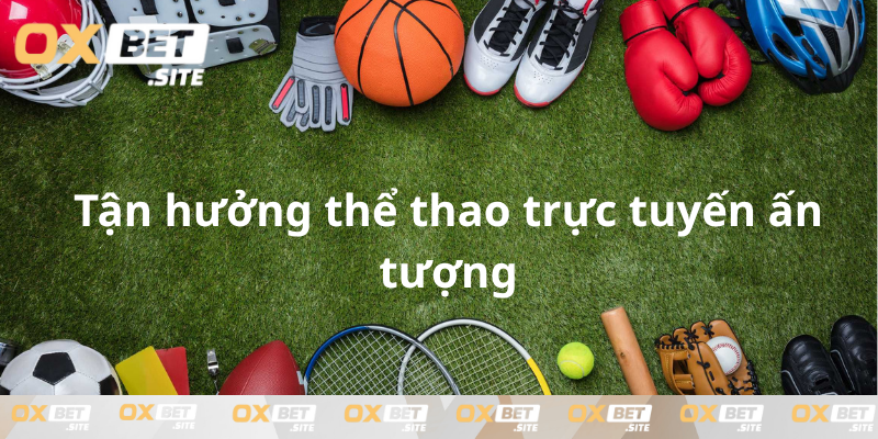 Tan-huong-the-thao-tai-OXBET-khac-biet