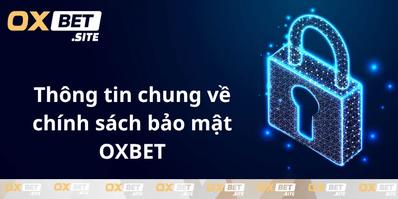 Thong-tin-chung-ve-chinh-sach-bao-mat-OXBET