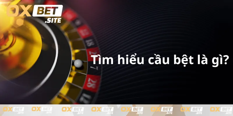 Tim-hieu-cau-bet-la-gi