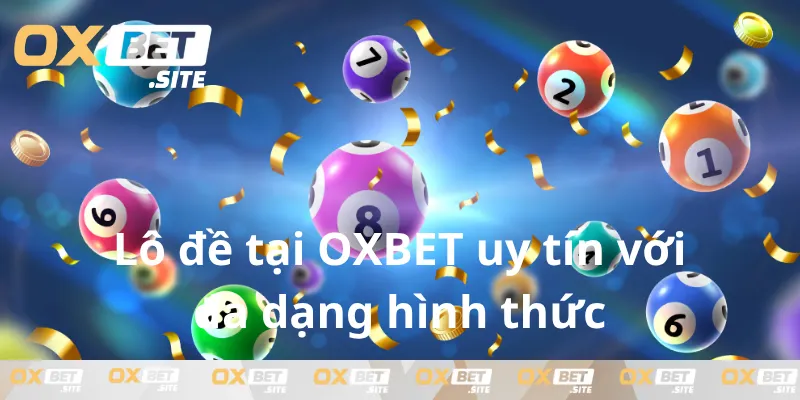 lo-de-tai-oxbet-uy-tin-voi-da-dang-hinh-thuc